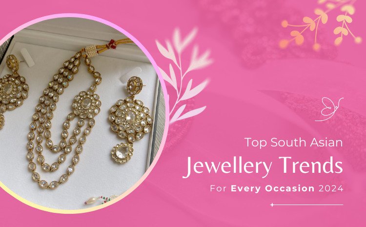 Top South Asian Jewellery Trends for Every Occasion 2024 Top South Asian Jewellery Trends for Every Occasion 2024